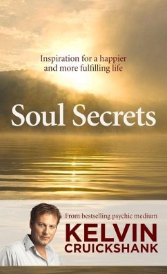 Soul Secrets: Inspiration for a Happier and More Fulfilling Life - Cruickshank, Kelvin