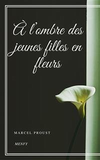 À l’ombre des jeunes filles en fleurs - À la recherche du temps perdu #2 (eBook, ePUB) - Proust, Marcel