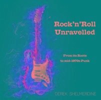 Rock 'n' Roll Unravelled - Shelmerdine, Derek