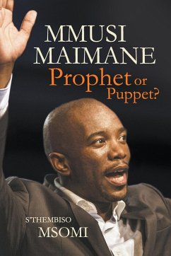 Mmusi Maimane - Prophet or Puppet? - Msomi, S'Thembiso