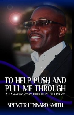 To Help Push and Pull Me Through: An Amazing Story Inspired By True Events - Smith, S. Lennard