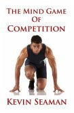 The Mind Game Of Competition: 12 Lessons To Develop The Mental Toughness Essential To Becoming A Champion