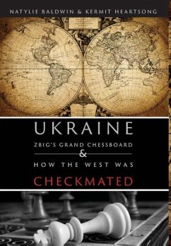 Ukraine: Zbig's Grand Chessboard & How the West Was Checkmated - Baldwin, Natylie; Heartsong, Kermit E.