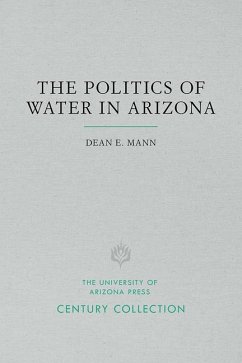 The Politics of Water in Arizona - Mann, Dean E.
