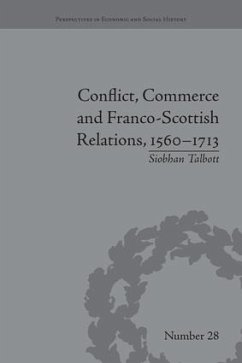 Conflict, Commerce and Franco-Scottish Relations, 1560-1713 - Talbott, Siobhan