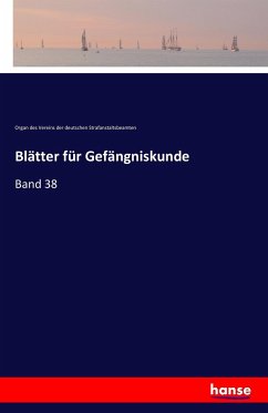 Blätter für Gefängniskunde - Organ des Vereins der deutschen Strafanstaltsbeamten