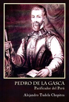 Pedro de la Gasca, pacificador del Perú - Tudela Chopitea, Alejandro