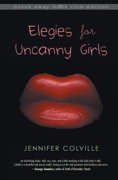 Elegies for Uncanny Girls - Colville, Jennifer; Thon, Melanie Rae; Unferth, Deb Olin