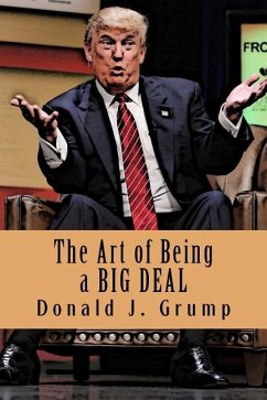 The Art of Being a BIG DEAL - Grump, Donald J.