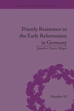 Priestly Resistance to the Early Reformation in Germany - Moger, Jourden Travis