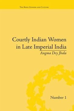 Courtly Indian Women in Late Imperial India - Jhala, Angma Dey