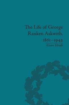 The Life of George Ranken Askwith, 1861-1942 - Heath, Alison