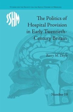 The Politics of Hospital Provision in Early Twentieth-Century Britain - Doyle, Barry M