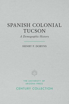 Spanish Colonial Tucson: A Demographic History - Dobyns, Henry F.