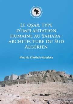 Le QSAR, type d'implantation humaine au Sahara: architecture du Sud Algerien - Chekhab-Abudaya, Mounia