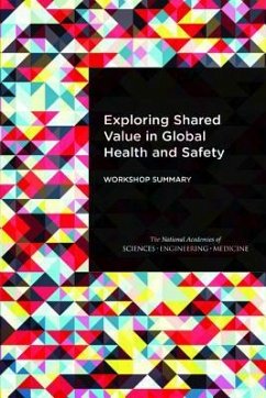 Exploring Shared Value in Global Health and Safety - National Academies of Sciences Engineering and Medicine; Health And Medicine Division; Board On Global Health; Forum on Public-Private Partnerships for Global Health and Safety