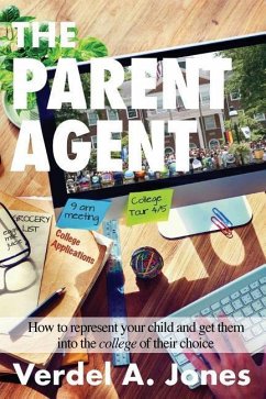 The Parent Agent: How to represent your child and get them into the college of their choice - Jones, Verdel
