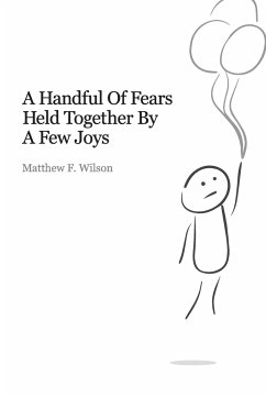 A Handful of Fears Held Together By a Few Joys - Wilson, Matthew
