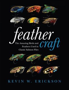 Feather Craft: The Amazing Birds and Feathers Used in Classic Salmon Flies - Erickson, Kevin W.