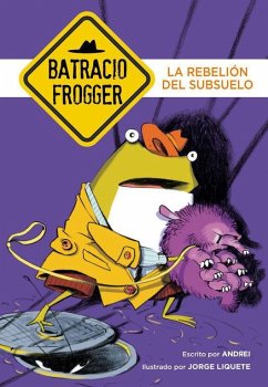 Un caso de Batracio Frogger 5. La rebelión del subsuelo - Liquete, Jorge; Liquete, Andrei