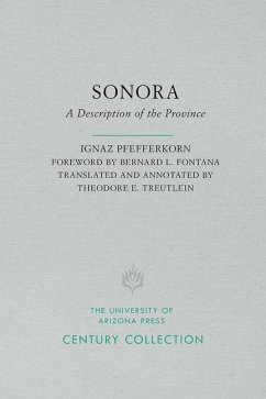 Sonora: A Description of the Province - Pfefferkorn, Ignaz