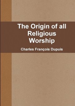 The Origin of all Religious Worship - Dupuis, Charles François