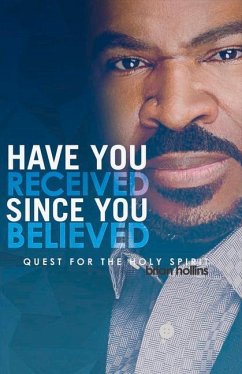 Have You Received Since You Believed: Quest for the Holy Spirit Volume 1 - Hollins, Brian