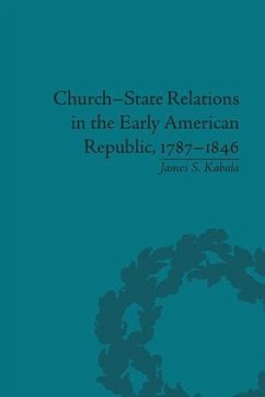 Church-State Relations in the Early American Republic, 1787-1846 - Kabala, James S