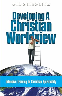 Developing a Christian Worldview - Stieglitz, Gil