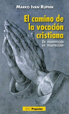 El camino de la vocación cristiana : de resurrección en resurrección - Rupnik, Marko Ivan