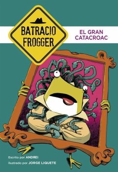 Un caso de Batracio Frogger 6. El gran Catacroac - Liquete, Jorge; Liquete, Andrei