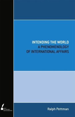 Intending the World: A Phenomenology of International Affairs - Pettman, Ralph