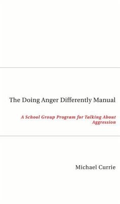 The Doing Anger Differently Manual: A School Group Program for Talking about Aggression - Currie, Michael