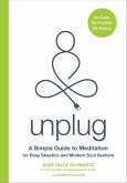 Unplug: A Simple Guide to Meditation for Busy Skeptics and Modern Soul Seekers