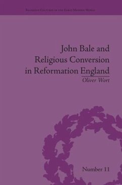 John Bale and Religious Conversion in Reformation England - Wort, Oliver