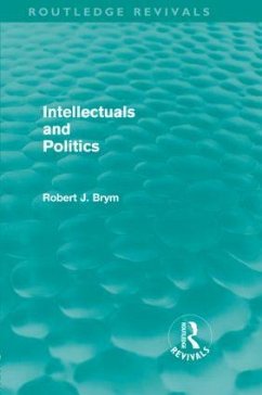 Intellectuals and Politics (Routledge Revivals) - Brym, Robert