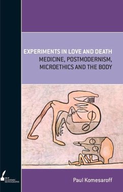 Experiments in Love and Death: Medicine, Postmodernism, Microethics and the Body - Komesaroff, Paul A.