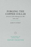 Forging the Copper Collar: Arizona's Labor-Management War of 1901-1921