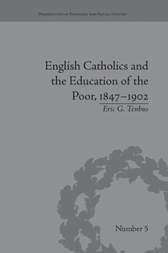 English Catholics and the Education of the Poor, 1847-1902 - Tenbus, Eric G