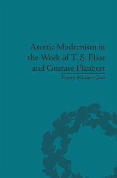 Ascetic Modernism in the Work of T S Eliot and Gustave Flaubert - Gott, Henry Michael