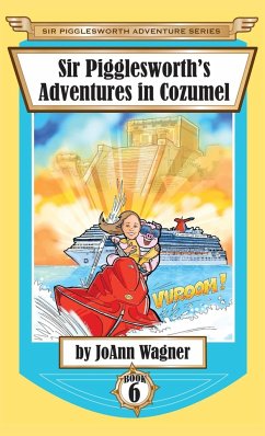 Sir Pigglesworth's Adventures in Cozumel - Wagner, Joann