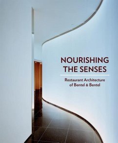 Nourishing the Senses: Restaurant Architecture of Bentel & Bentel - Rusche Bentel, Carol; Bentel, Paul; Bentel, Peter