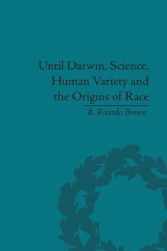 Until Darwin, Science, Human Variety and the Origins of Race - Brown, B Ricardo