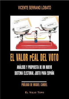 El valor real del voto : análisis y propuesta de un nuevo sistema electoral justo para España - Serrano Lobato, Vicente