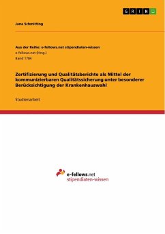 Zertifizierung und Qualitätsberichte als Mittel der kommunizierbaren Qualitätssicherung unter besonderer Berücksichtigung der Krankenhauswahl - Schmitting, Jana