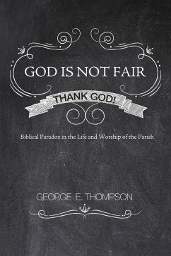 God Is Not Fair, Thank God! - Thompson, George E.