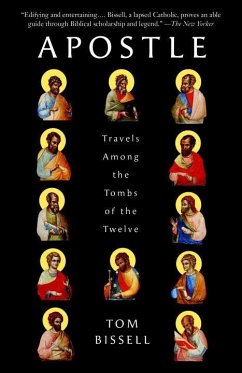 Apostle: Travels Among the Tombs of the Twelve - Bissell, Tom