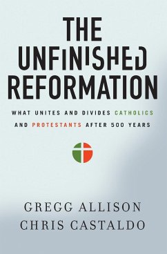 The Unfinished Reformation - Allison, Gregg; Castaldo, Christopher A.