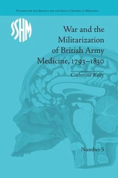 War and the Militarization of British Army Medicine, 1793-1830 - Kelly, Catherine