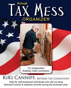 Annual Tax Mess Organizer For Independent Building Trade Contractors: Help for self-employed individuals who did not keep itemized income & expense re - Canniff, Kiki